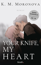 Your Knife, My Heart - K M Moronova