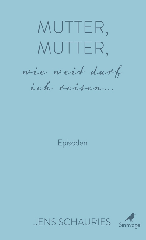Mutter, Mutter, wie weit darf ich reisen ... - Jens Schauries