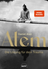 Atem &ndash; Die L&ouml;sung f&uuml;r dein Trauma - Daniel Alan