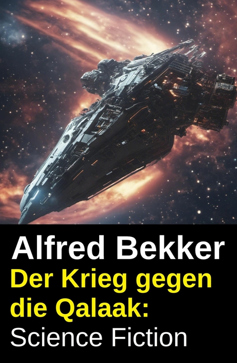 Der Krieg gegen die Qalaak: Science Fiction -  Alfred Bekker