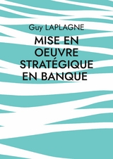 Mise en oeuvre strat&eacute;gique en banque - Guy Laplagne