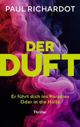 Der Duft. Er f&uuml;hrt dich ins Paradies. Oder in die H&ouml;lle - Paul Richardot
