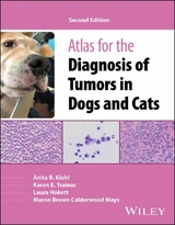 Atlas for the Diagnosis of Tumors in Dogs and Cats - Anita R. Kiehl, Karen E. Trainor, Laura Hokett, Maron Brown Calderwood Mays