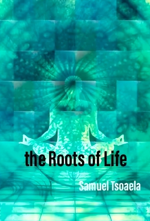 Roots Of Life -  Samuel Tsoaela