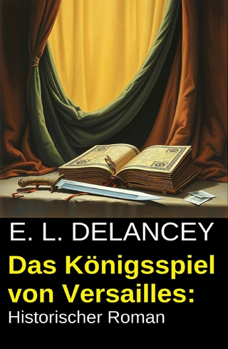 Das Königsspiel von Versailles: Historischer Roman