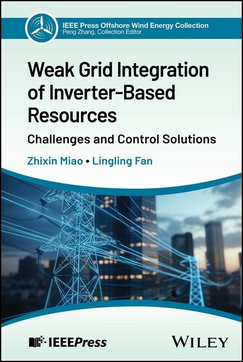 Weak Grid Integration of Inverter-Based Resources - Zhixin Miao, Lingling Fan