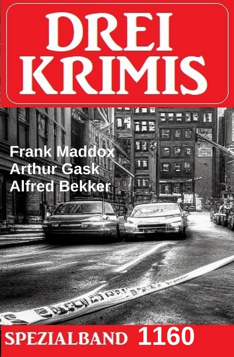 Drei Krimis Spezialband 1160 -  Alfred Bekker,  Frank Maddox,  Arthur Gask