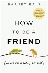 How to be a Friend (In an Unfriendly World) -  Barnet Bain