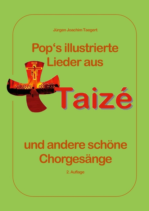 Pops illustrierte Lieder aus Taiz&eacute; und andere sch&ouml;ne Chorges&auml;nge - J&uuml;rgen Joachim Taegert