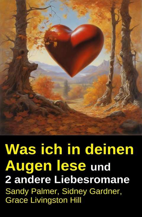 Was ich in deinen Augen lese und 2 andere Liebesromane -  Sidney Gardner,  Sandy Palmer,  Grace Livingston Hill