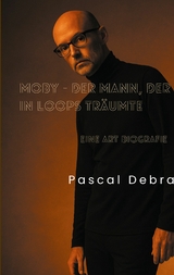 Moby - Der Mann, der in Loops tr&auml;umte - Pascal Debra