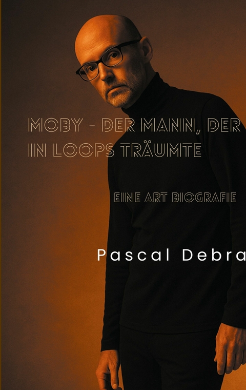 Moby - Der Mann, der in Loops tr&auml;umte - Pascal Debra