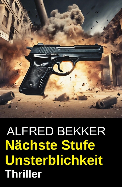 N&auml;chste Stufe Unsterblichkeit: Thriller -  Alfred Bekker