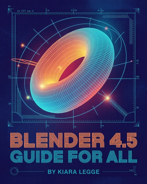 Blender 4.5 Guide for All -  Kiara Legge