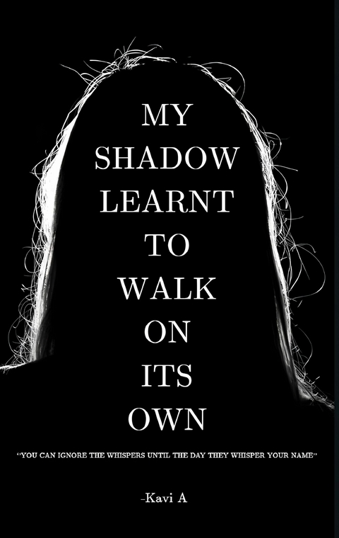 My Shadow Learnt To Walk On Its Own -  Kavi A