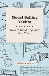 Model Sailing Yachts - How to Build, Rig, and Sail Them - Percival Marshall