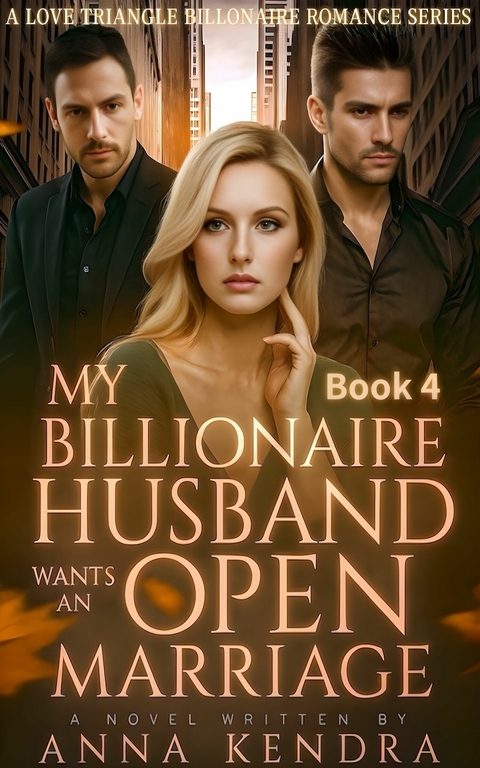 My Billionaire Husband Wants an Open Marriage -  Anna Kendra