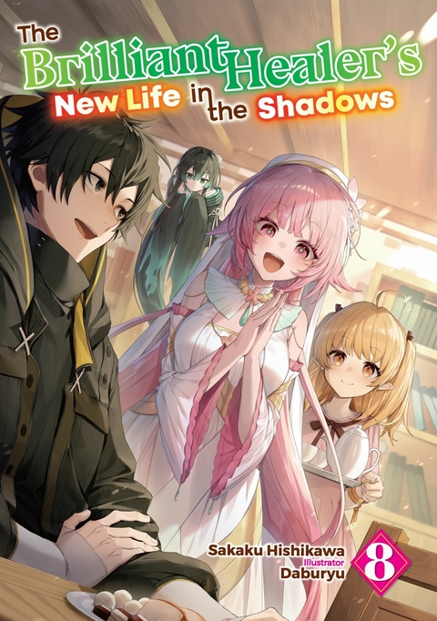 The Brilliant Healer's New Life in the Shadows: Volume 8 - Sakaku Hishikawa