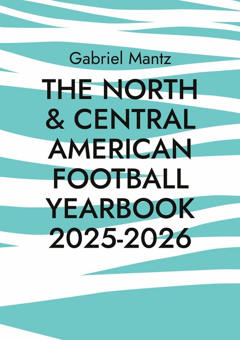 The North & Central American Football Yearbook 2025-2026 -  Gabriel Mantz
