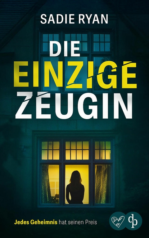 Die einzige Zeugin | Ein atemloser Psychothriller in dem jedes Geheimnis seinen Preis hat - Sadie Ryan