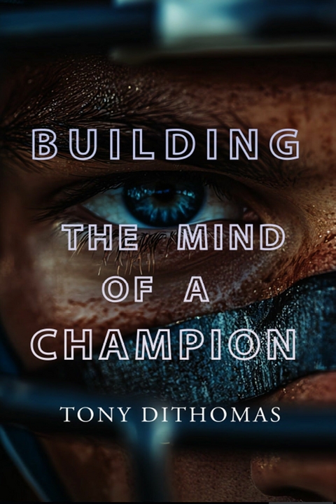 Building the Mind of a Champion -  Tony DiThomas