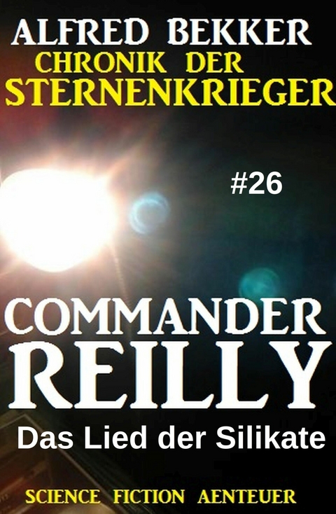 Commander Reilly #26: Das Lied der Silikate: Chronik der Sternenkrieger -  Alfred Bekker
