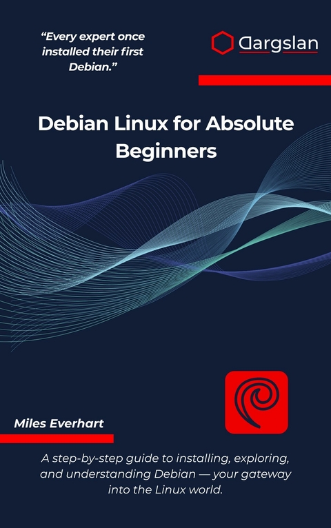 Debian Linux for Absolute Beginners -  Miles Everhart