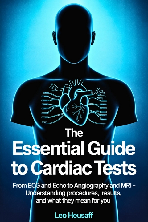 The Essential Guide to Cardiac Tests -  Leo Heusaff