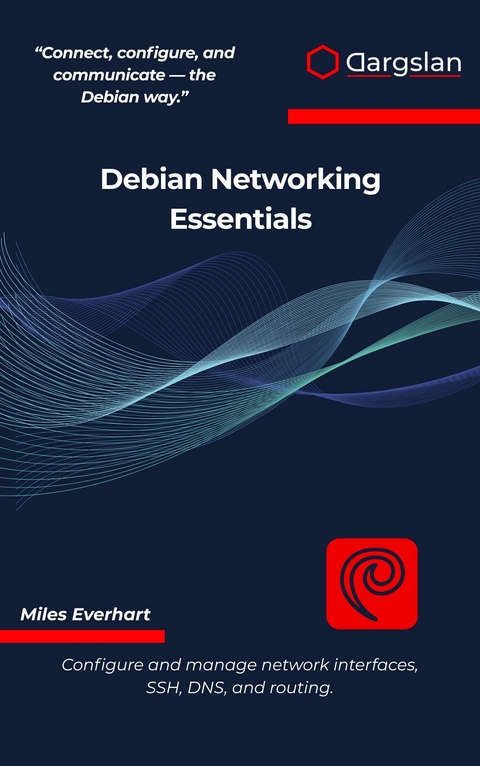 Debian Networking Essentials -  Miles Everhart