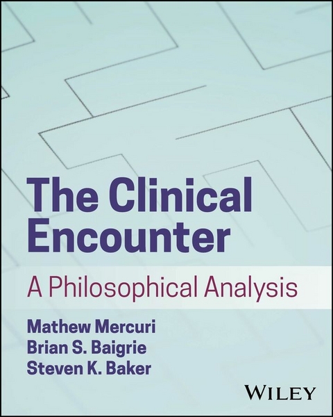 The Clinical Encounter - Mathew Mercuri, Brian S. Baigrie, Steven K. Baker