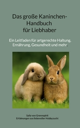 Das gro&szlig;e Kaninchen-Handbuch f&uuml;r Liebhaber - Sally von Grennspirit