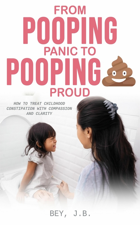 From Pooping Panic to Pooping Proud -  J.B. Bey