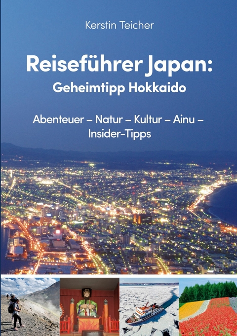Reisef&uuml;hrer Japan: Geheimtipp Hokkaido - Kerstin Teicher