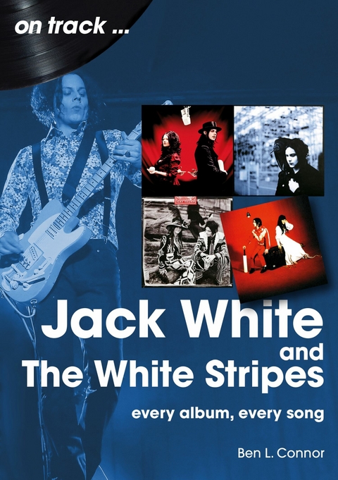Jack White: And The White Stripes -  Ben L. Connor