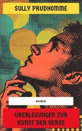 &Uuml;berlegungen zur Kunst der Verse - Sully Prudhomme