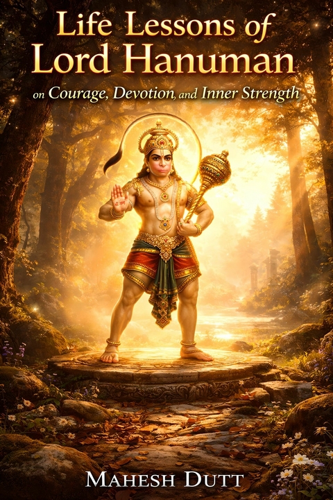 Life Lessons of Lord Hanuman on Courage, Devotion, and Inner Strength -  Mahesh Dutt