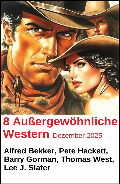 8 Au&szlig;ergew&ouml;hnliche Western Dezember 2025 -  Alfred Bekker,  Pete Hackett,  Lee J. Slater,  Thomas West,  Barry Gorman