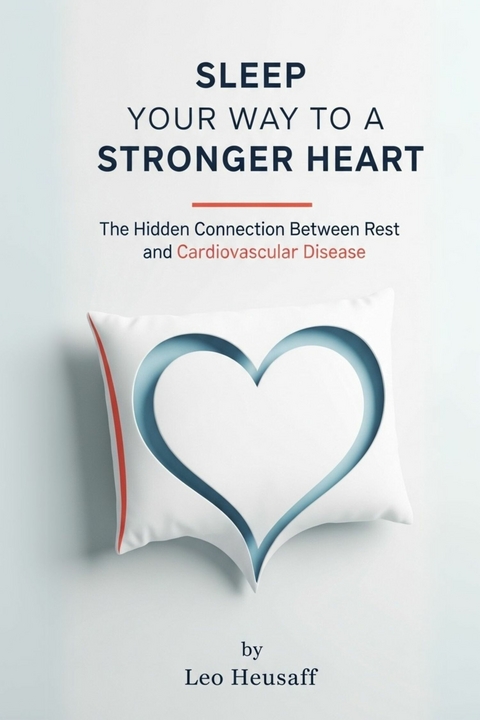Sleep Your Way to a Stronger Heart -  Leo Heusaff
