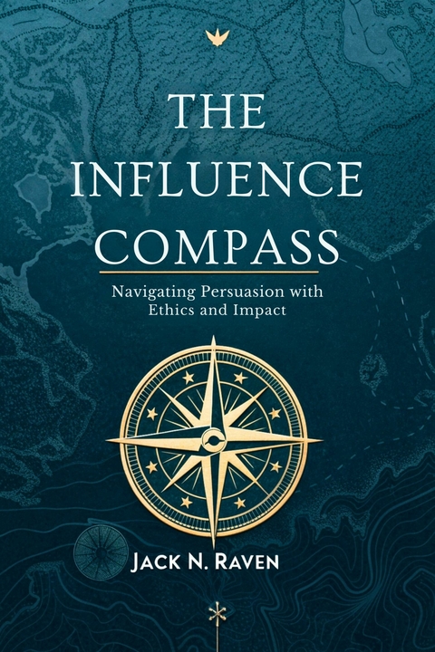 The Influence Compass -  Jack N. Raven