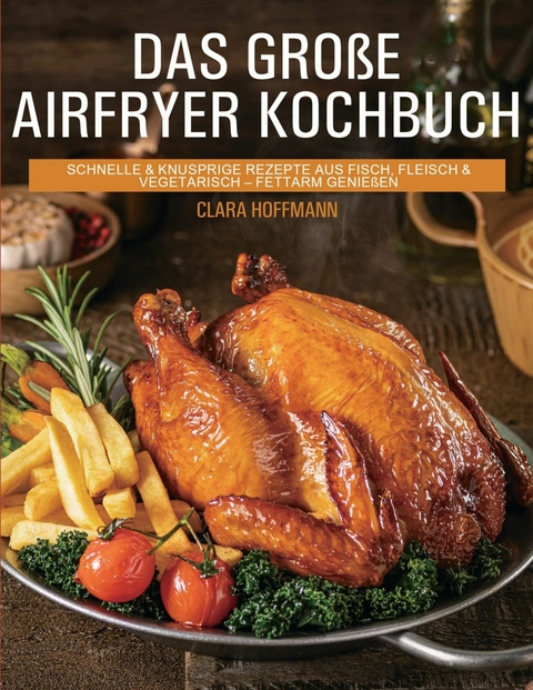 Das gro&szlig;e Airfryer Kochbuch - Clara Hoffmann