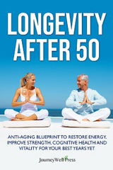 Longevity after 50 -  Journey Well Press