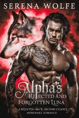 Alpha's Rejected and Forgotten Luna - Serena Wolfe