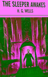 The Sleeper Awakes - H. G. Wells