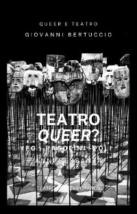 Un Teatro Queer? - giovanni bertuccio