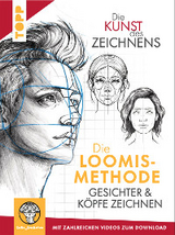 Die Kunst des Zeichnens. Die Loomis-Methode. Gesichter & K&ouml;pfe zeichnen - Maria Ellen Karin Zurowetz