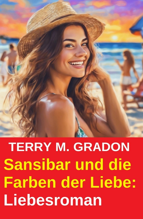 Sansibar und die Farben der Liebe: Liebesroman -  Terry M. Gradon