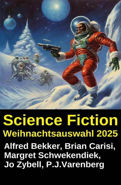 Science Fiction Weihnachtsauswahl 2025 -  Alfred Bekker,  Brian Carisi,  P. J. Varenberg,  Margret Schwekendiek,  Jo Zybell