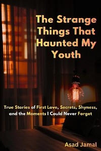 The Strange Things That Haunted My Youth - Jamal Asad