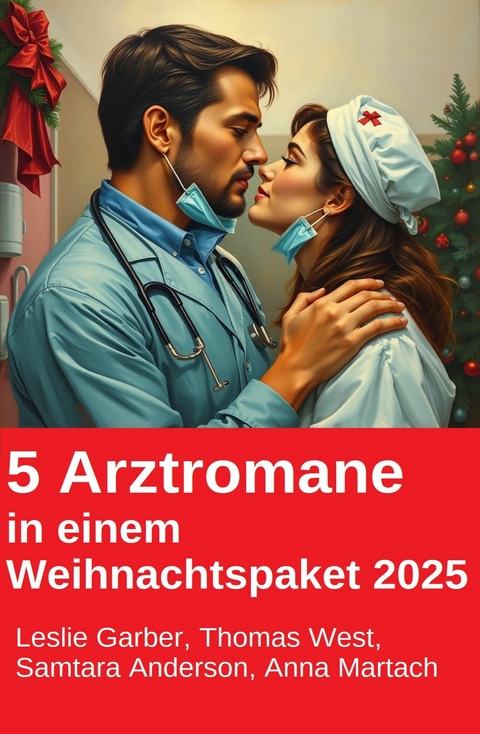 5 Arztromane in einem Weihnachtspaket 2025 -  Leslie Garber,  Samtara Anderson,  Thomas West,  Anna Martach