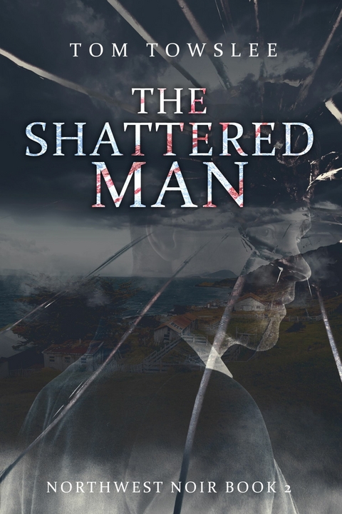 The Shattered Man -  Tom Towslee